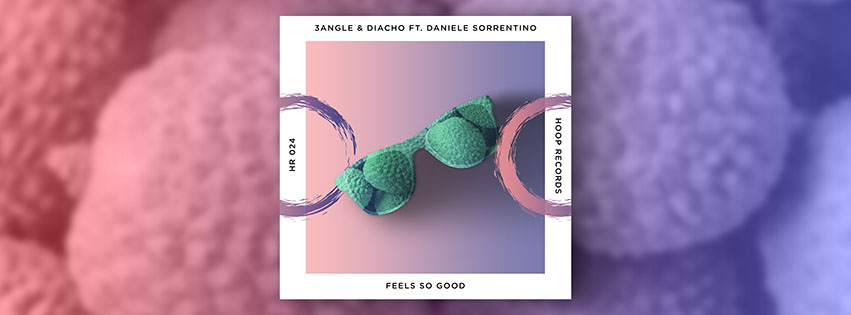 Daniele Sorrentino with 3Angle & Diacho "Feels So Good" - nei Digital Stores per Hoop Records