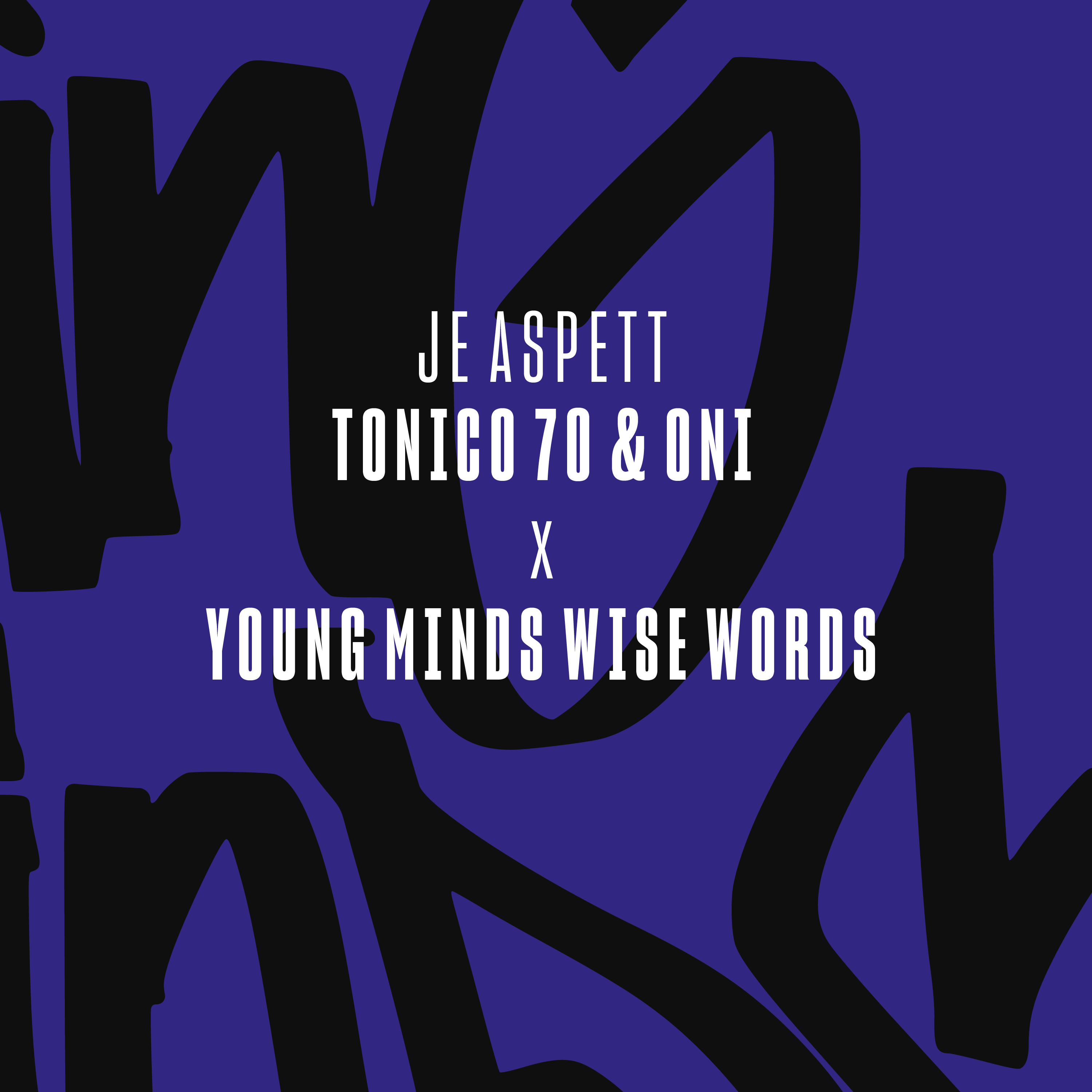 Young Minds Wise Words with Tonico 70 & Oni - Je aspett